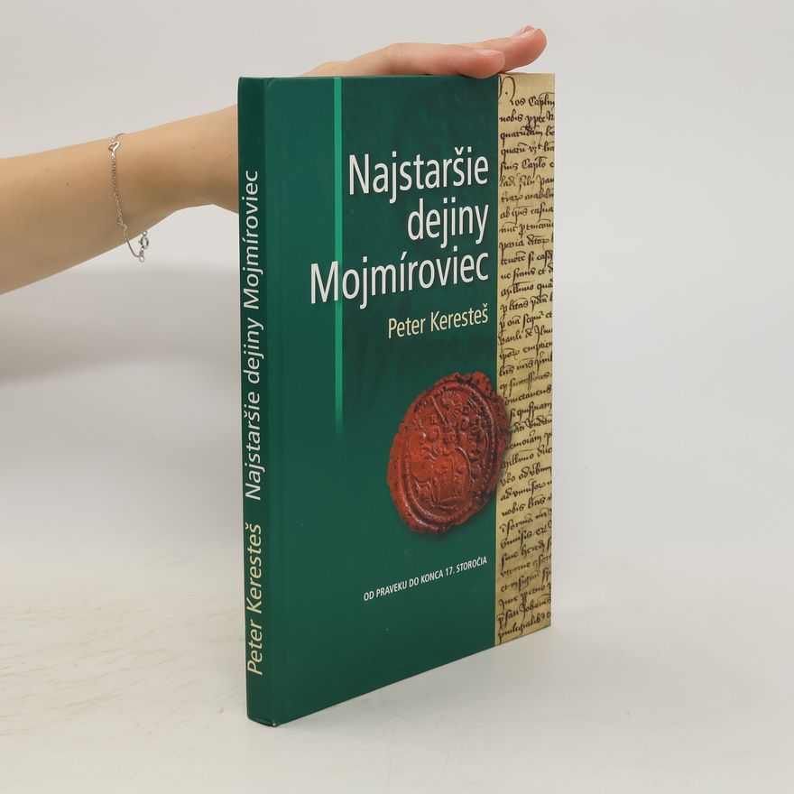 Peter Keresteš Najstaršie dejiny Mojmíroviec - monografia dejín obce od najstarších čias do roku 1711