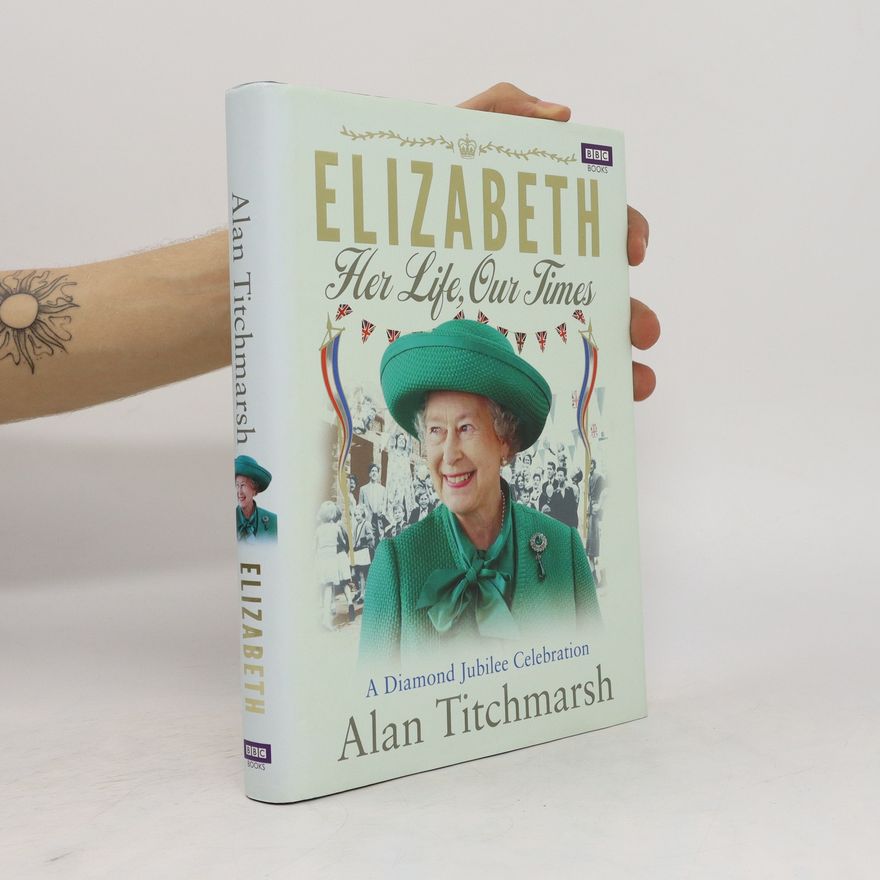 Alan Titchmarsh Elizabeth : Her life, our times