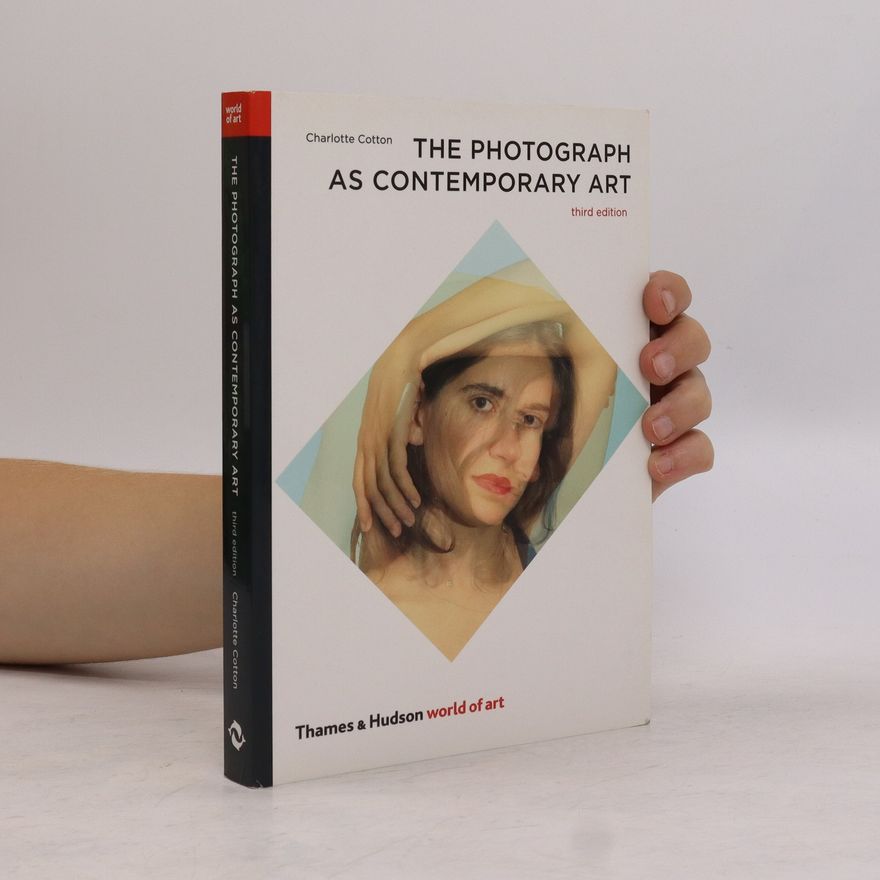 Charlotte Cotton The Photograph as Contemporary Art