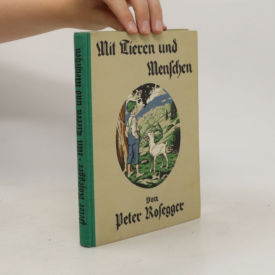 Peter Rosegger Mit Tieren und Menschen