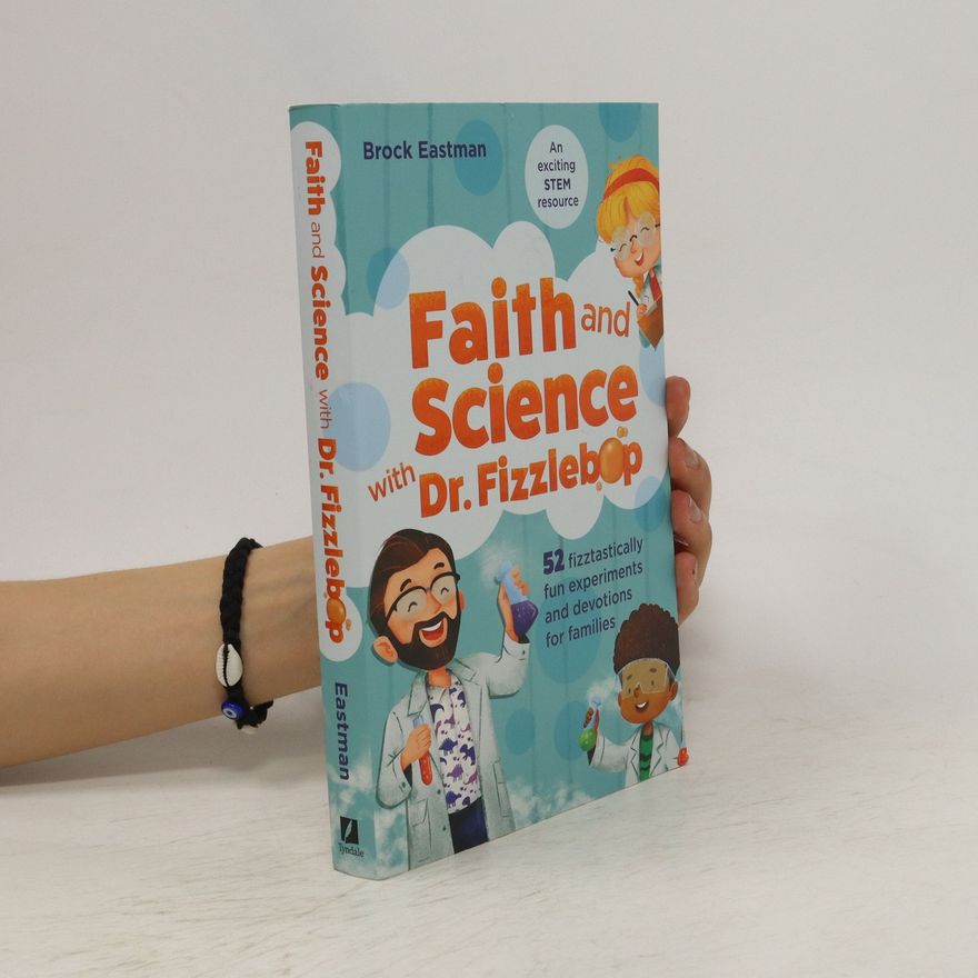 Brock Eastman Faith and Science with Dr. Fizzlebop