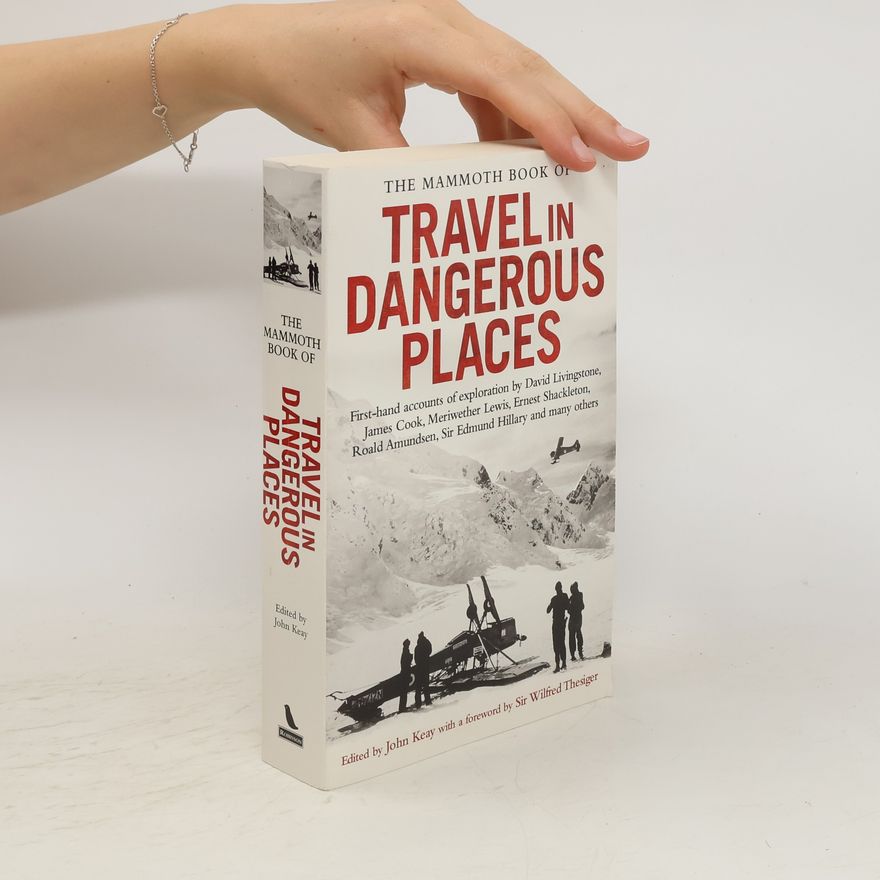 John Keay The Mammoth Book of Travel in Dangerous Places