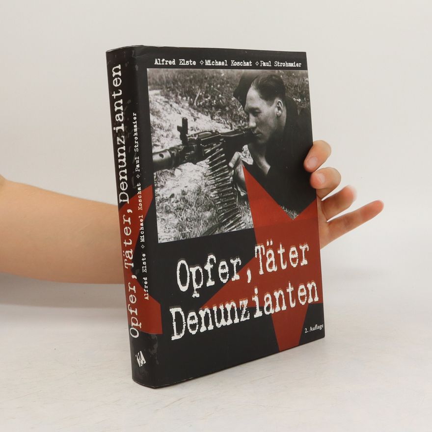 Alfred Elste Opfer, Täter, Denunzianten