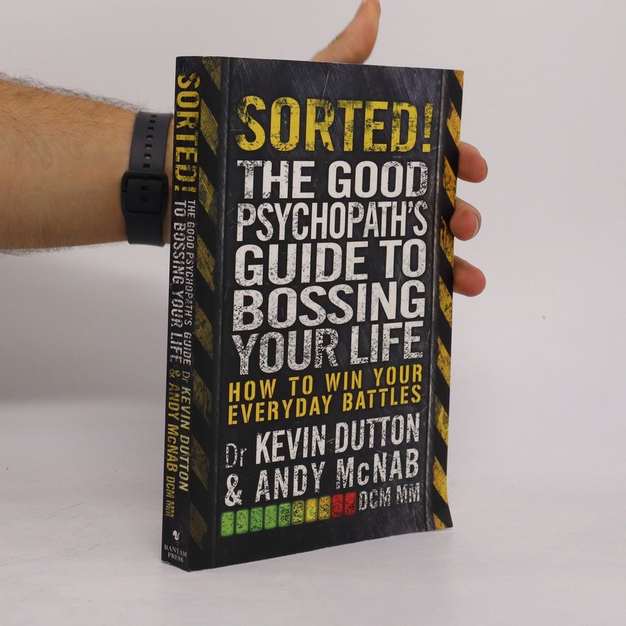 Kevin Dutton Sorted! The Good Psychopath's Guide to Bossing Your Life