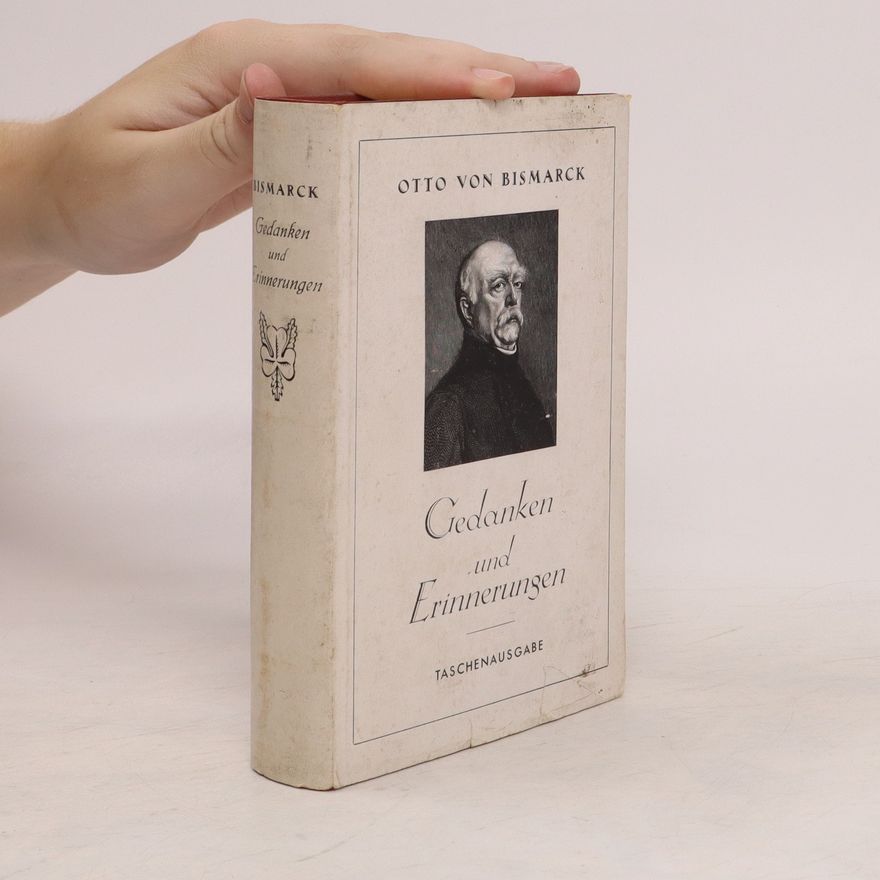 Otto von Bismarck Gedanken und Erinnerungen