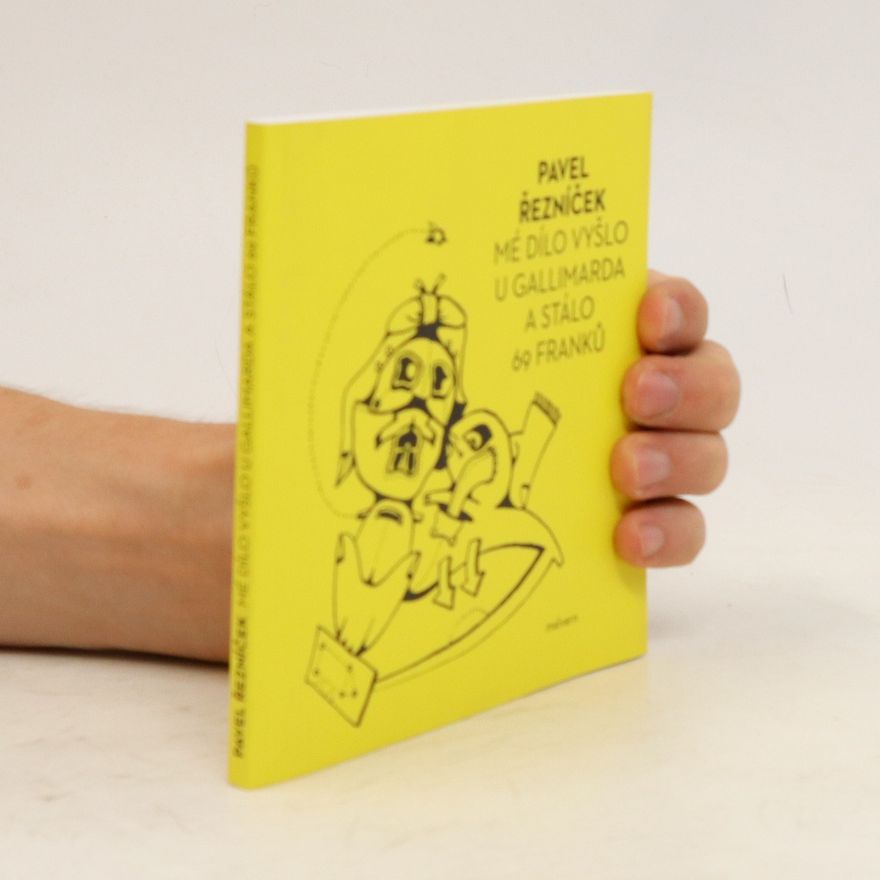 Pavel Řezníček Mé dílo vyšlo u Gallimarda a stálo 69 franků