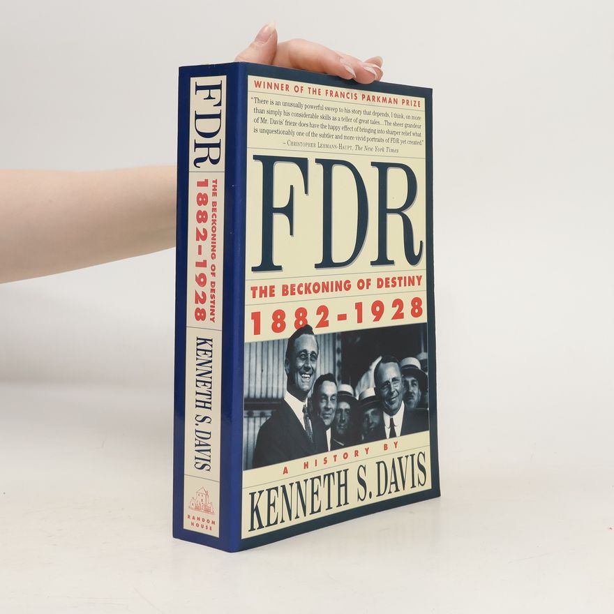 Kenneth Sydney Davis FDR : 1882-1928 : A Hist : The Beckoning of Destiny
