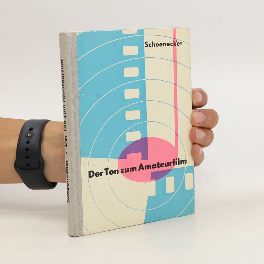 Hans Schoenecker Der Ton zum Amateurfilm. Ein Leitfaden für die Selbstvertonung von Schmalfilmen