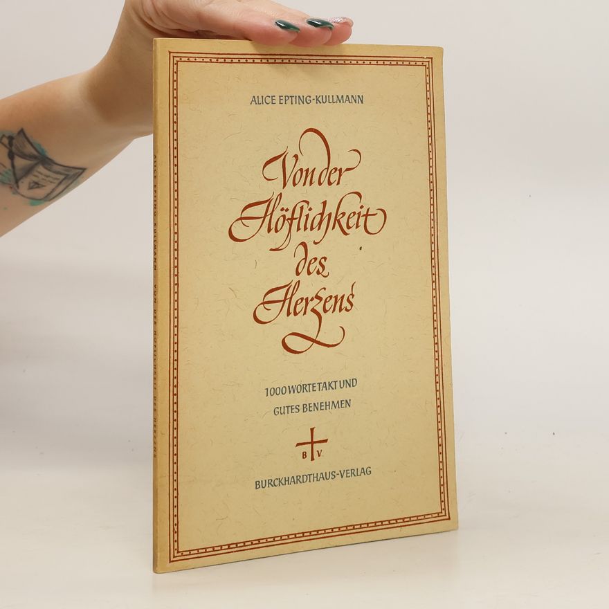 Alice Epting-Kullmann Von der Höflichkeit des Herzens. 1000 Worte Takt und gutes Benehmen
