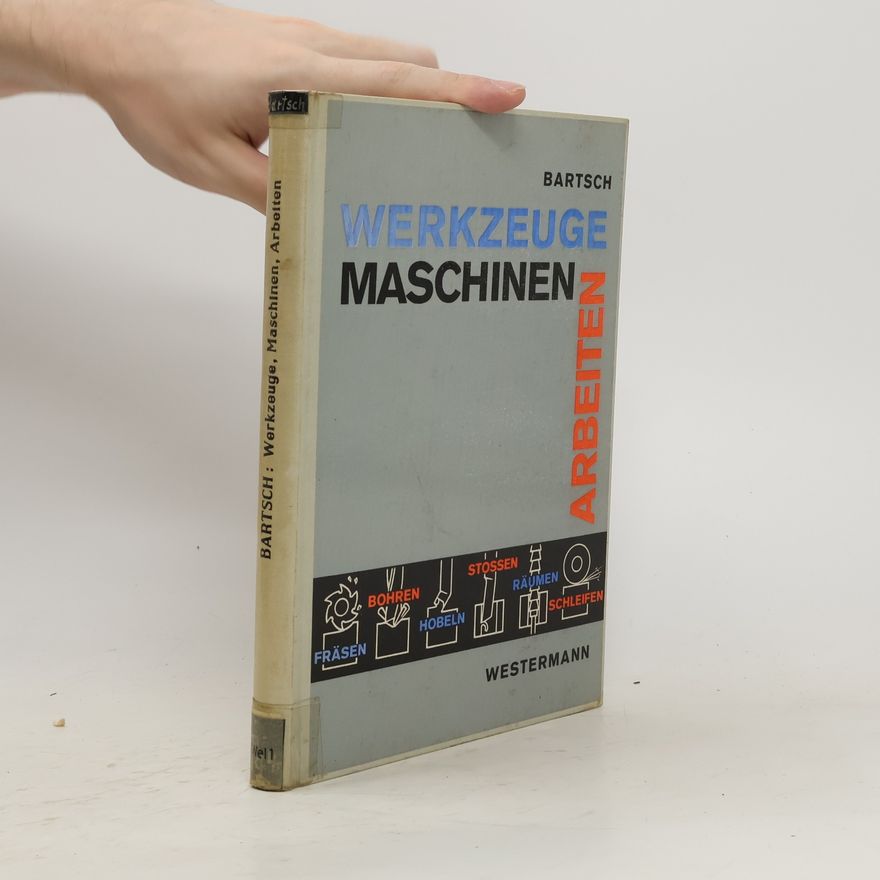 Walter Bartsch Werkzeuge, Maschinen, Arbeiten