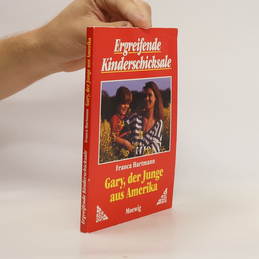 Franca Hartmann Ergreifende Kinderschicksale. Gary, der Junge aus Amerika