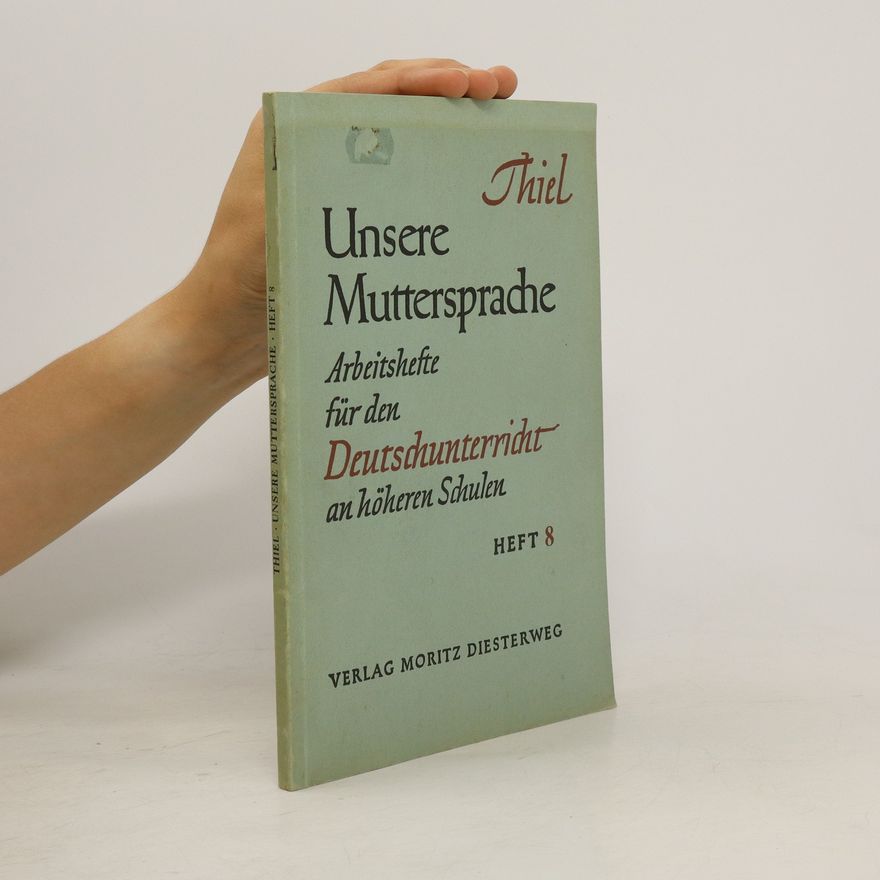 Hans Thiel Unsere Muttersprache. Arbeitshefte für den Deutschunterricht an höheren Schulen. Heft 8