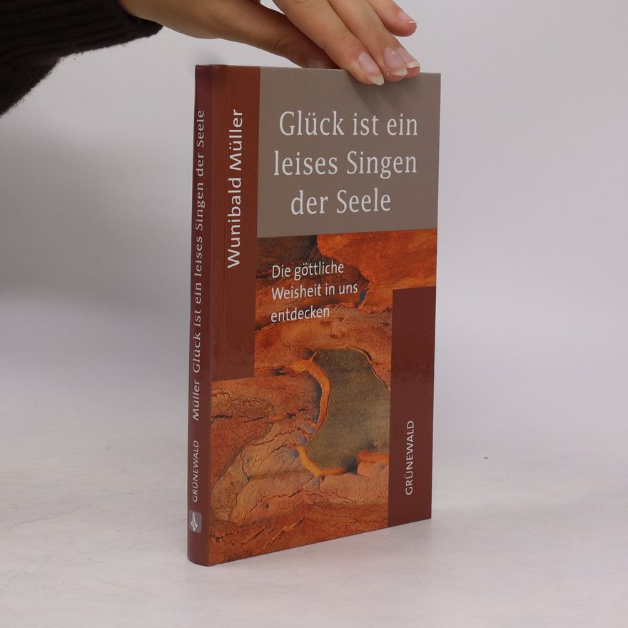 Wunibald Müller Glück ist ein leises Singen der Seele
