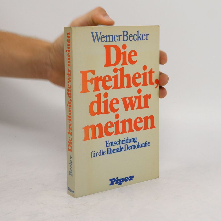 Werner Becker Die Freiheit, die wir meinen