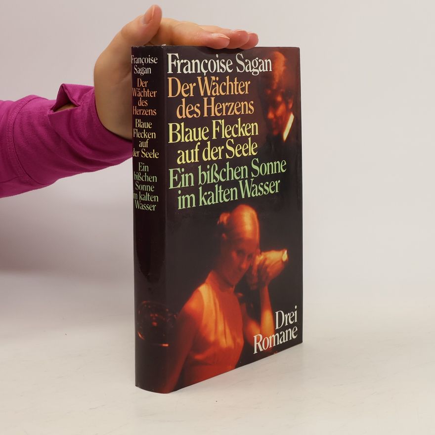 Françoise Sagan Das Wächter des Herzens. Blaue Flecken auf der Seele. Ein bißchen Sonne im kalten Wasser