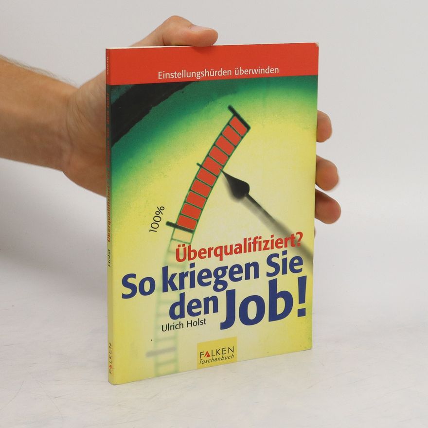 Ulrich Holst Überqualifiziert? So kriegen Sie den Job!
