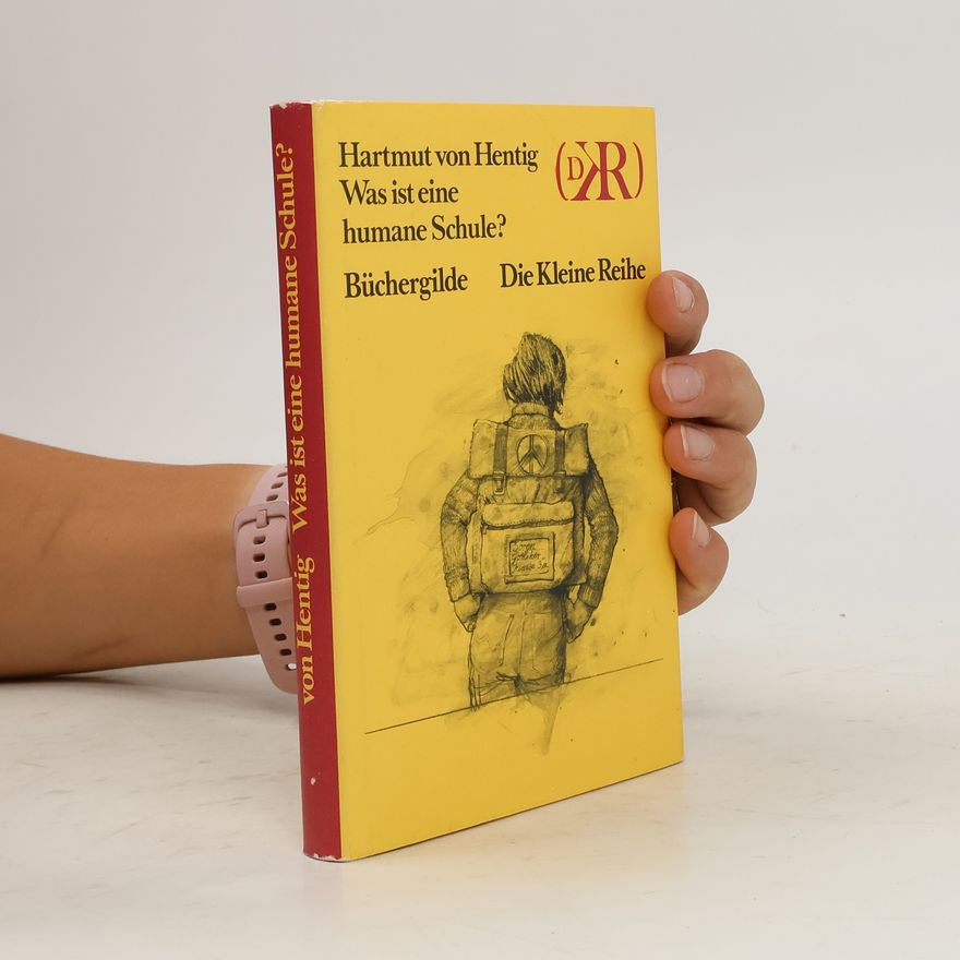 Hartmut von Hentig Was ist eine humane Schule?
