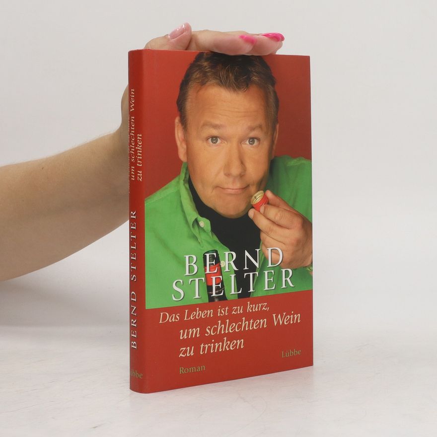 Bernd Stelter Das Leben ist zu kurz, um schlechten Wein zu trinken