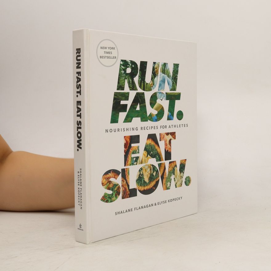 Shalane Flanagan Run fast. Eat slow: Nourishing recipes for athletes