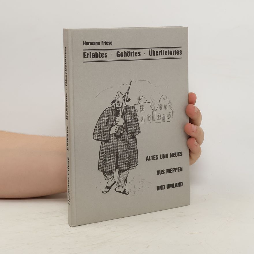 Hermann Friese Erlebtes. Gehörtes. Überliefertes