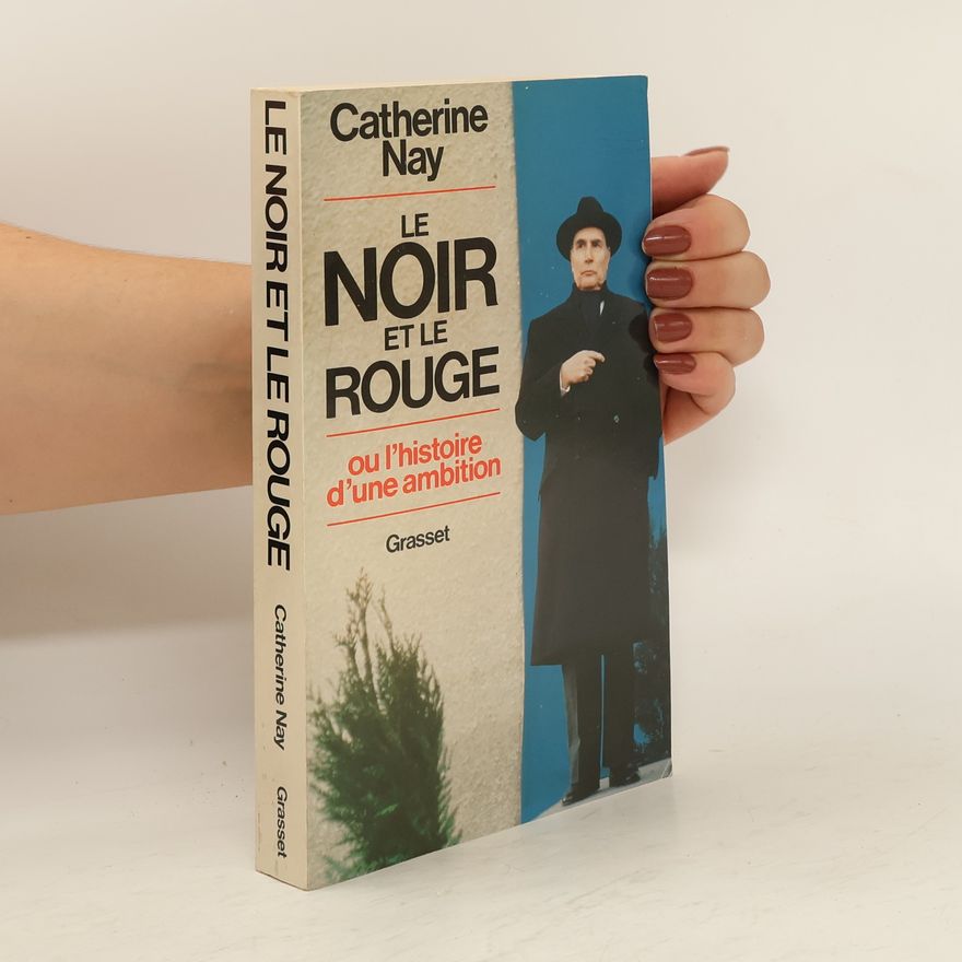 Catherine Nay Le noir et le rouge: ou l'histoire d'une ambition