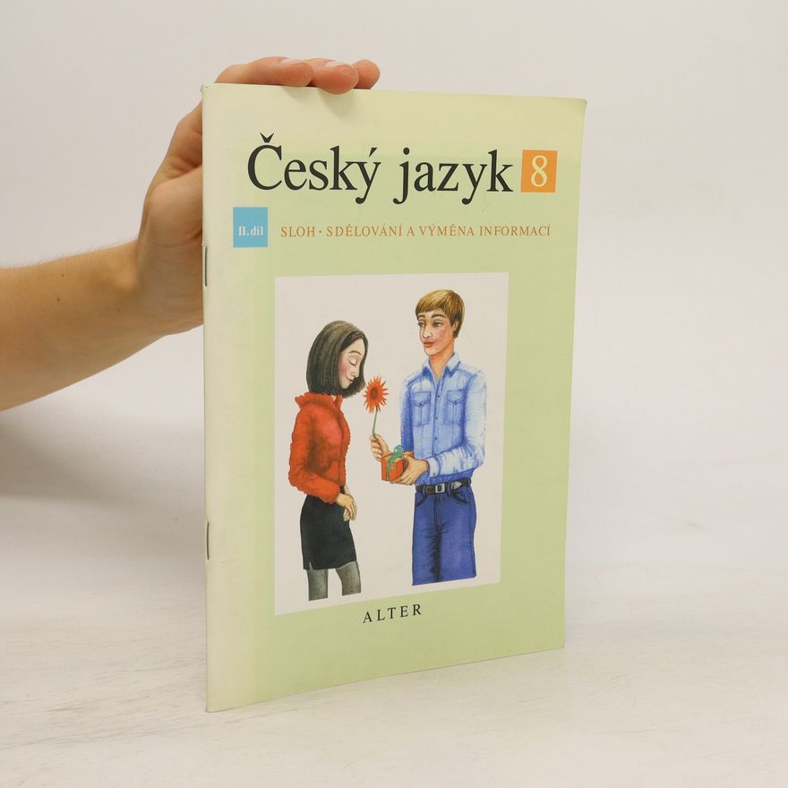 Hana Hrdličková Český jazyk pro 8. ročník ZŠ a příslušný ročník víceletých gymnázií. II. díl, Sloh. Sdělování a výměna informací