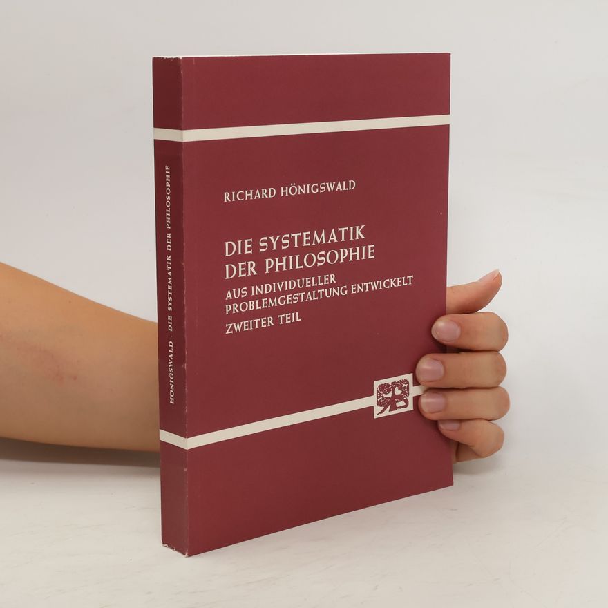 Richard Hönigswald Die Systematik der Philosophie