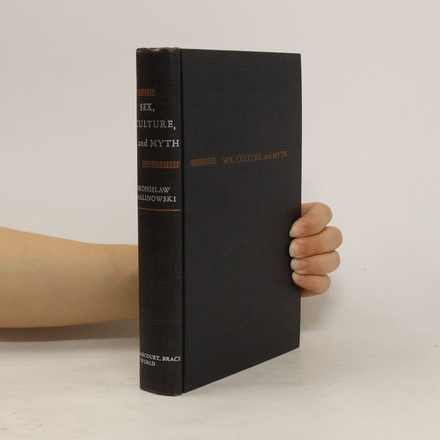 Bronisław Malinowski Sex, Culture, and Myth