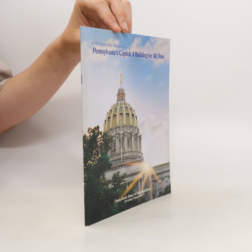 Auteurscollectief Pennsylvania's Capitol. A Building for All Time