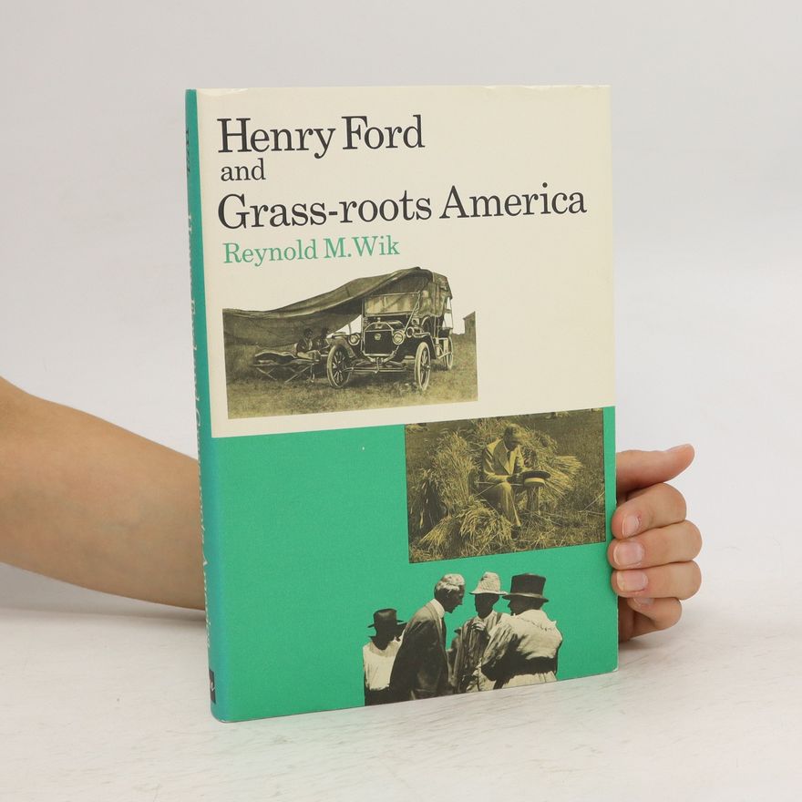 Reynold M. Wik Henry Ford and Grass-roots America