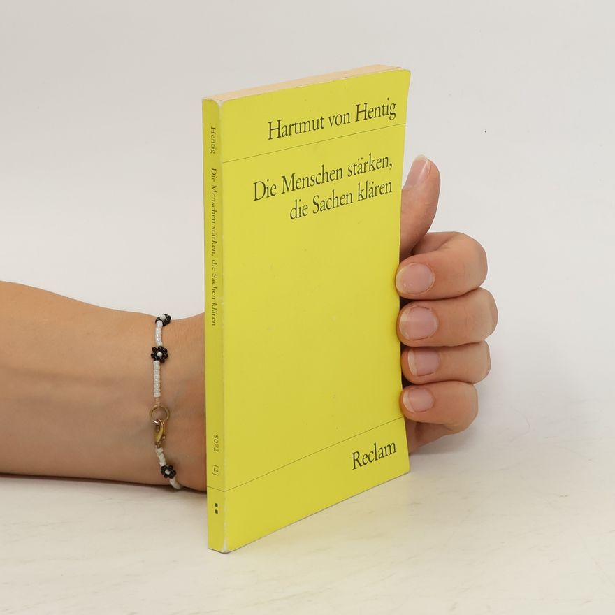Hartmut von Hentig Die Menschen stärken, die Sachen klären