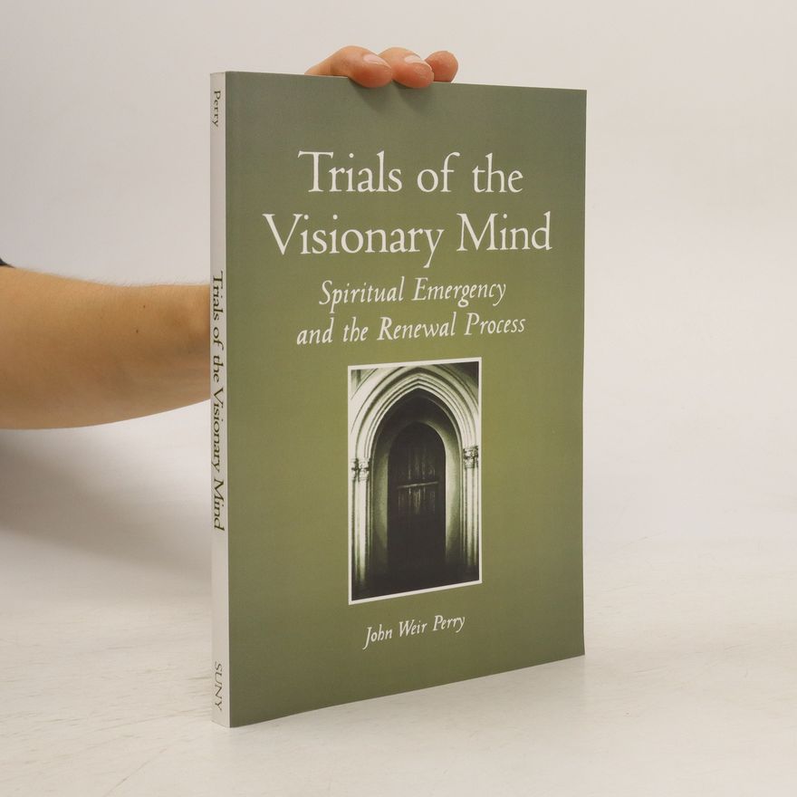 John Weir Perry Trials of the visionary mind. Spiritual emergency and the renewal process