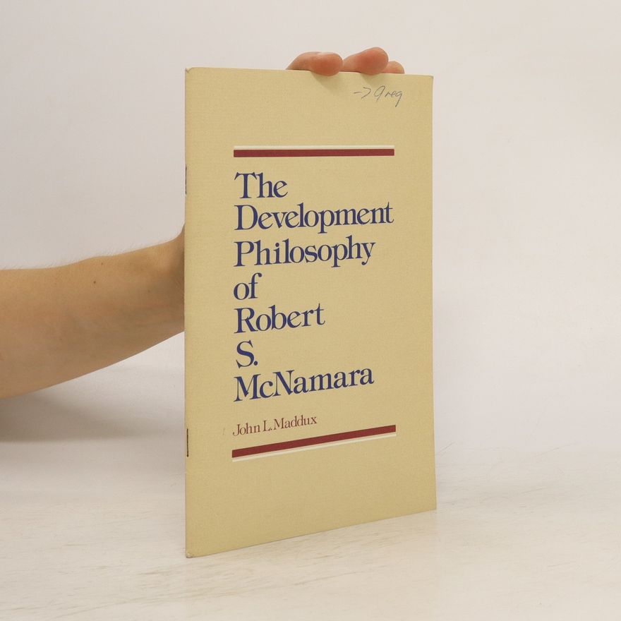 John L. Maddux The Development Philosophy of Robert S. McNamara
