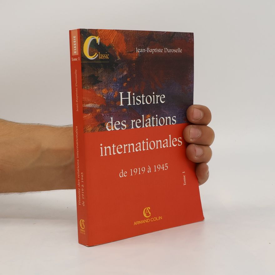 Jean-Baptiste Duroselle Histoire des relations internationales de 1919 à 1945. Tome 1