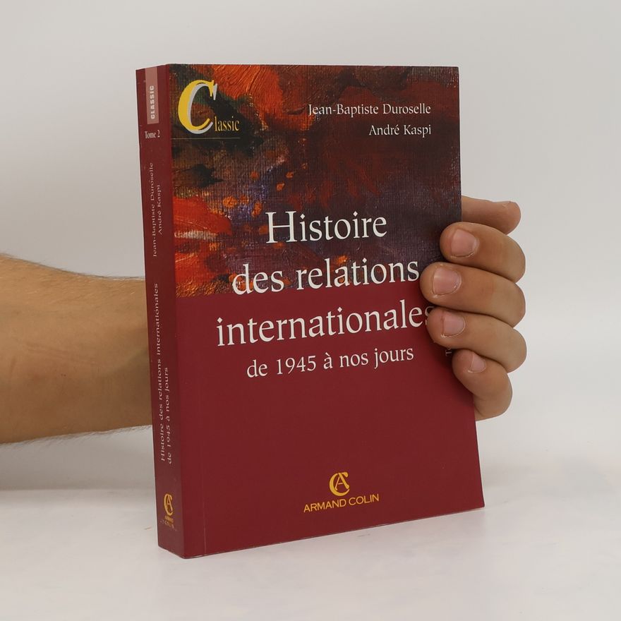 Jean-Baptiste Duroselle Histoire des relations internationales de 1945 à nos jours