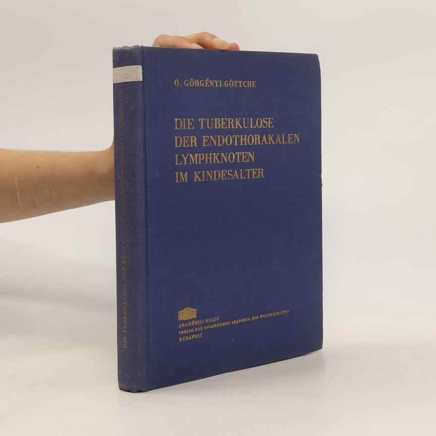 O. Görgényi-Göttche Die Tuberkulose der Endothorakalen Lymphknoten im Kindesalter
