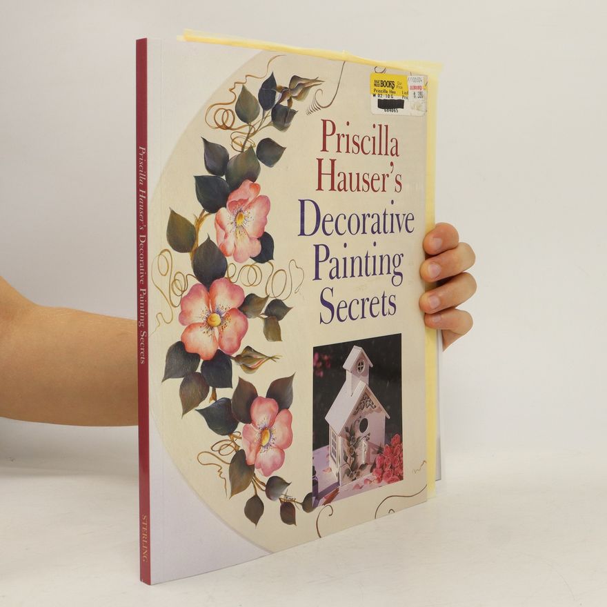 Priscilla Hauser Priscilla Hauser's Decorative Painting Secrets