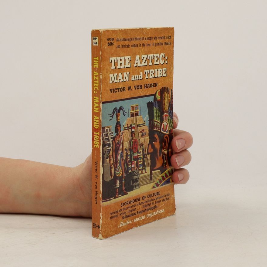 Victor W. von Hagen The Aztec: Man and Tribe