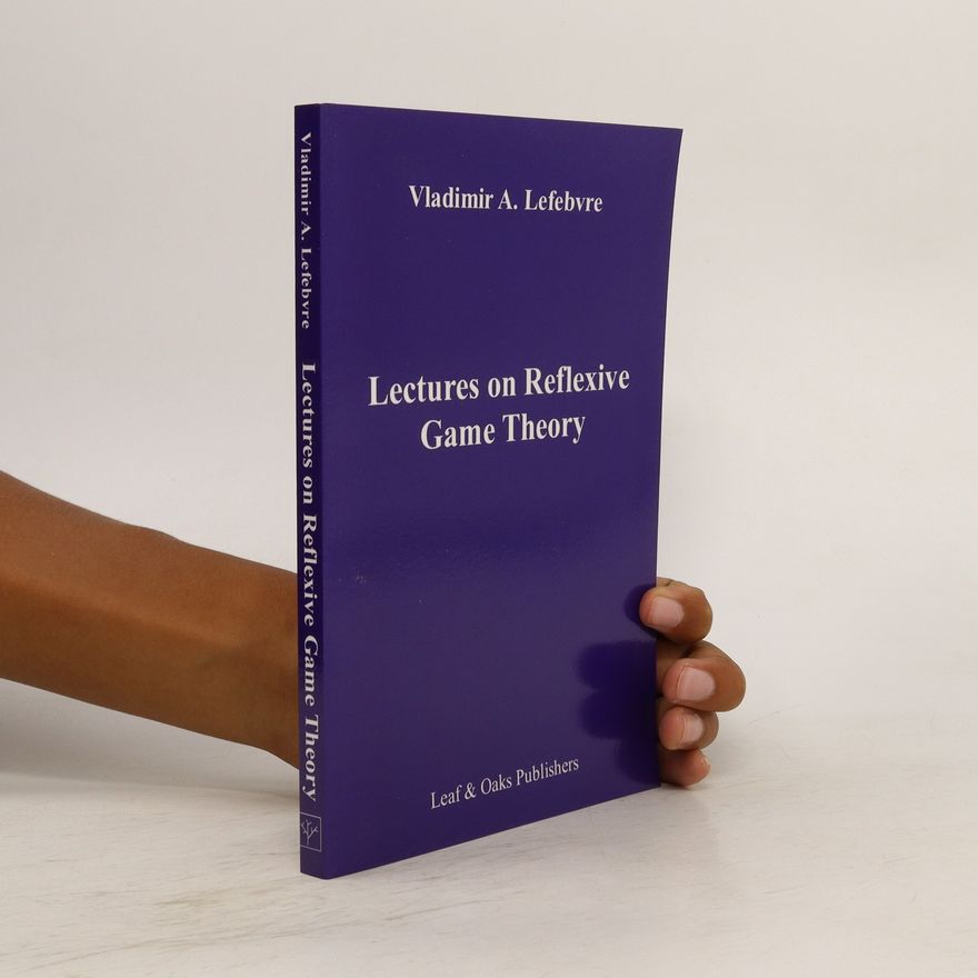 Vladimir Lefebvre Lectures on the Reflexive Games Theory
