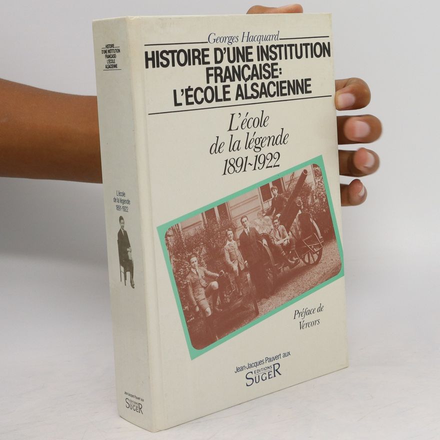 Georges Hacquard Histoire d'une institution française: L'école alsacienne. L'école de la légende 1891-1922