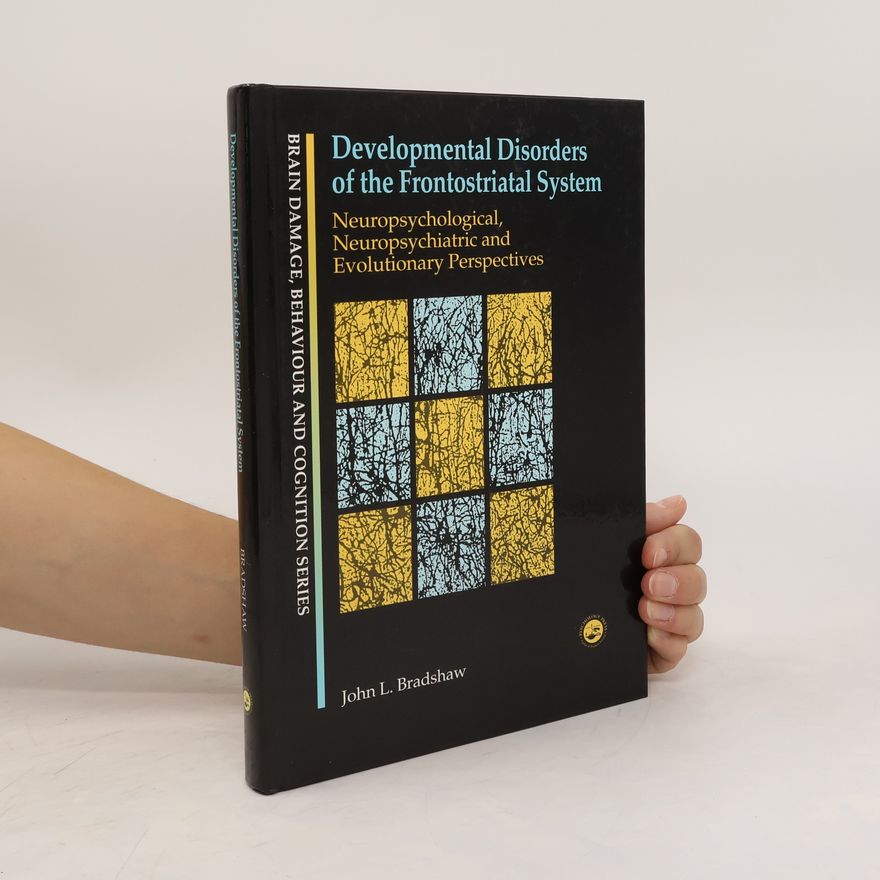 John L. Bradshaw Developmental Disorders of the Frontostriatal System