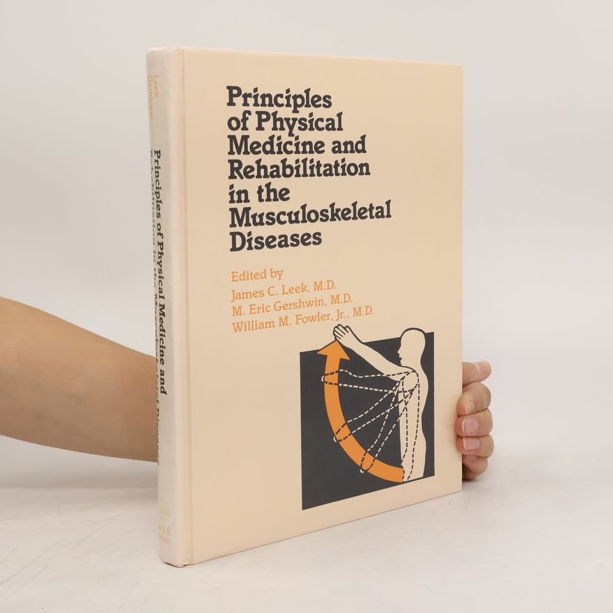 William M. Fowler Principles of Physical Medicine and Rehabilitation in the Musculoskeletal Diseases