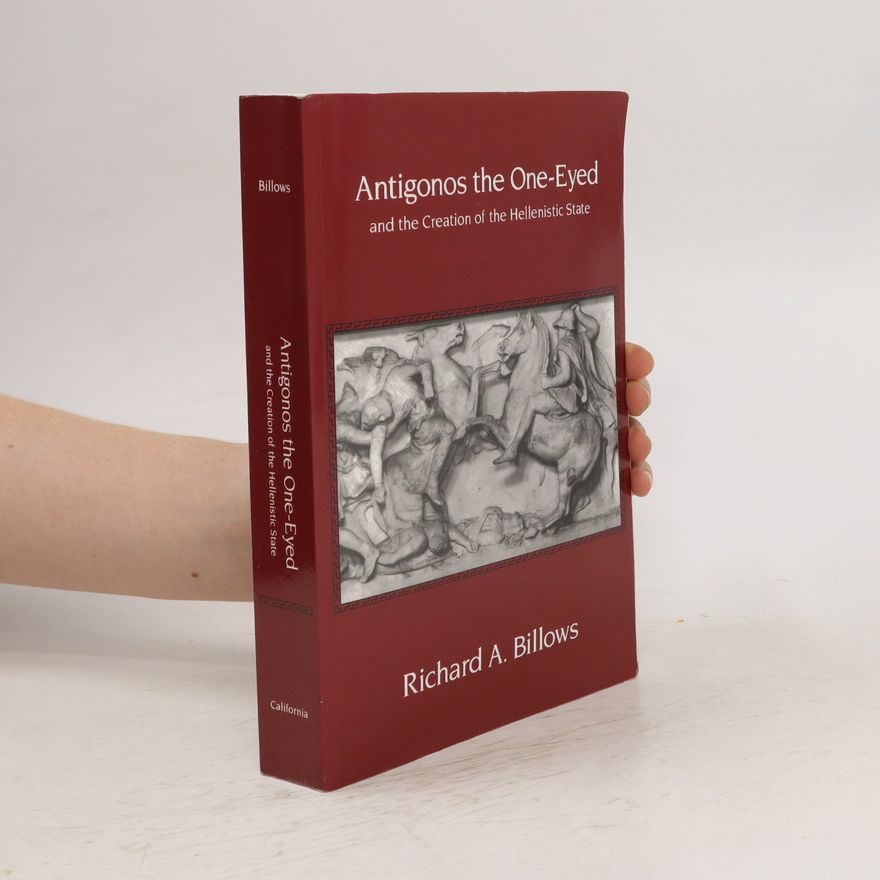 Richard Billows Antigonos the One-Eyed and the Creation of the Hellenistic State