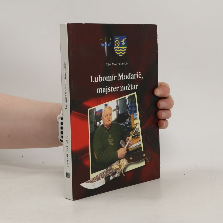Tibor Mikuš Lubomír Maďarič, majster nožiar