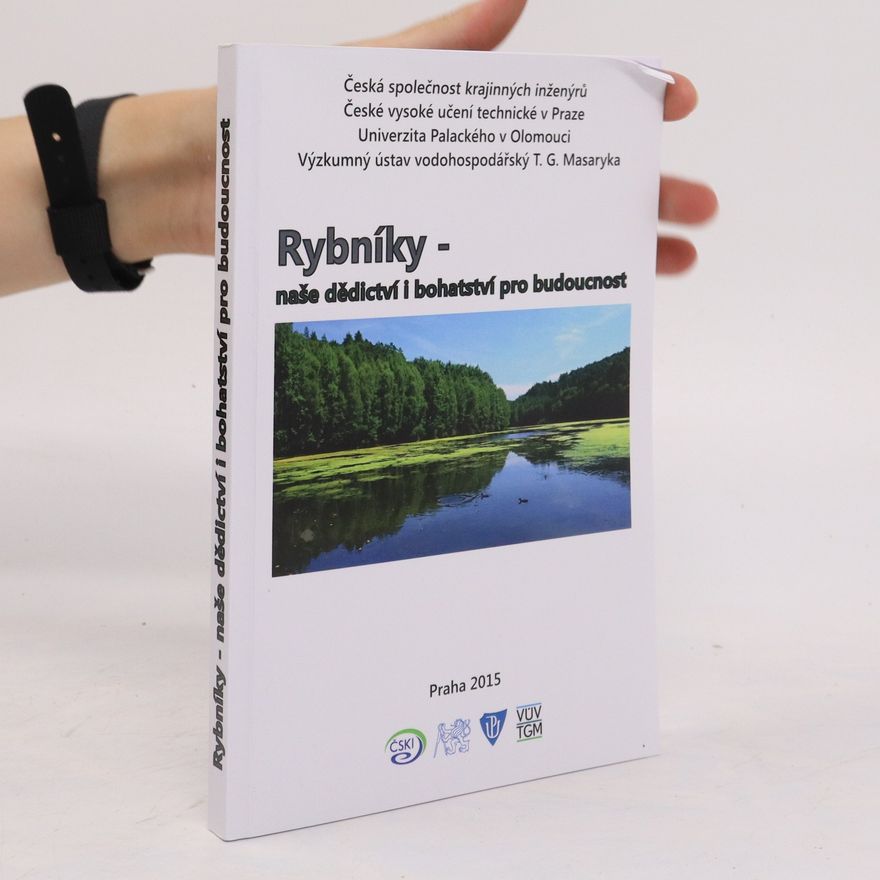 Kolektív autorov Rybníky - naše dědictví i bohatství pro budoucnost