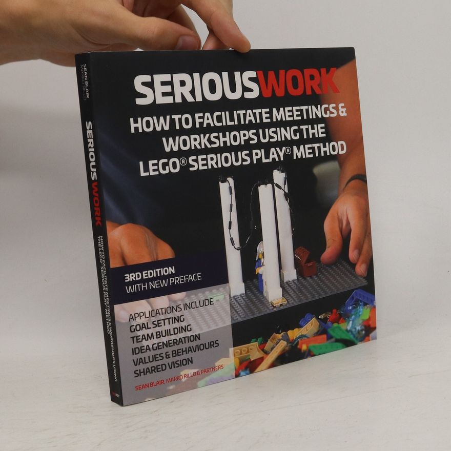 Marko Rillo Serious Work. How to Facilitate Meetings & Workshops Using the LEGO Serious Play Method with Conscious Incompetence