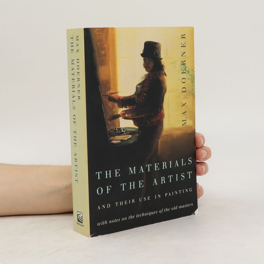 Max Doerner The Materials of the Artist and Their Use in Painting, with Notes on the Techniques of the Old Masters