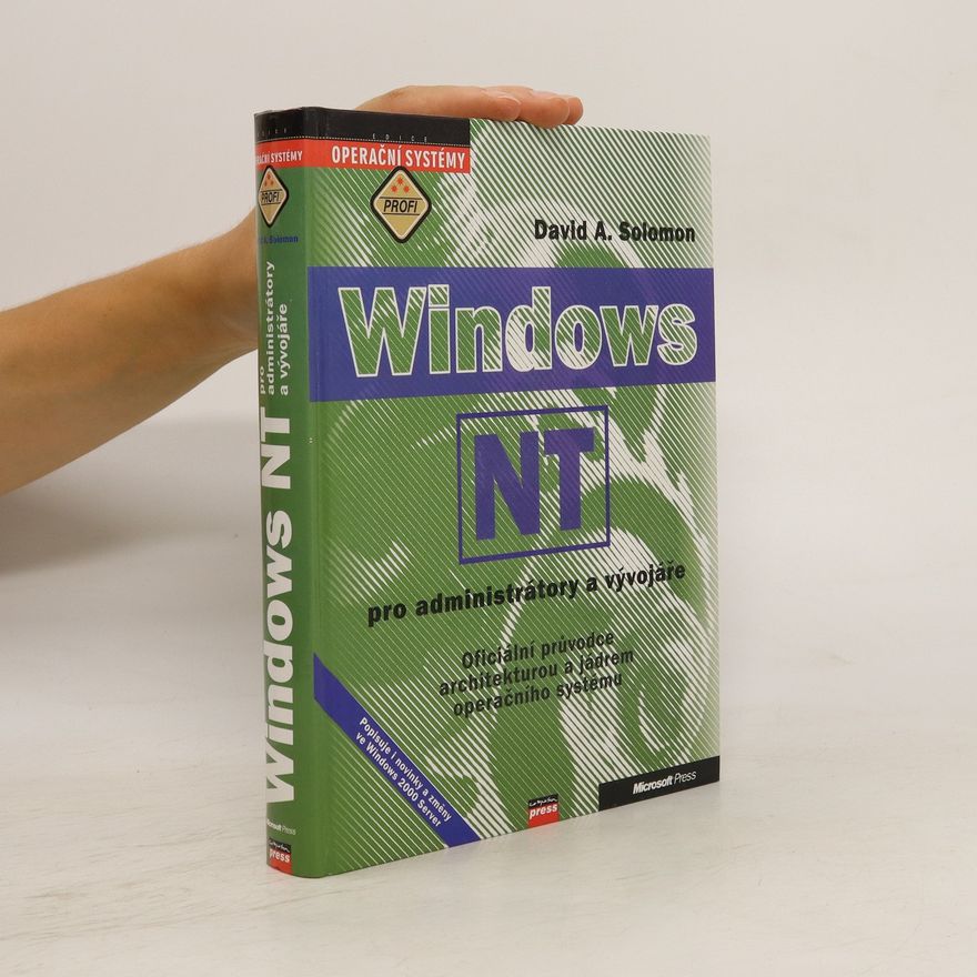 David A. Solomon Windows NT pro administrátory a vývojáře : oficiální průvodce architekturou a jádrem operačního systému
