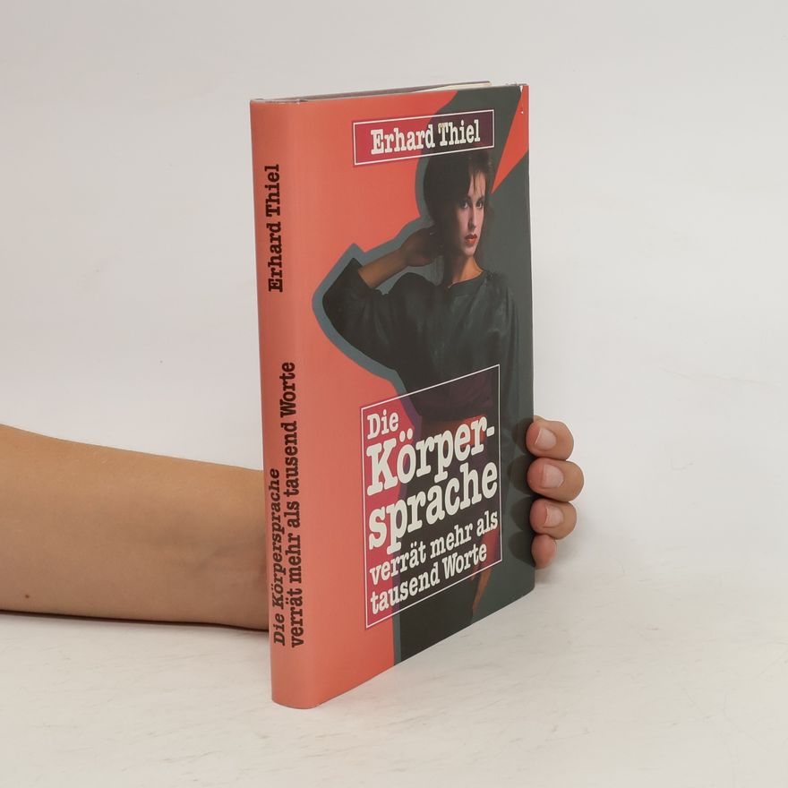 Erhard Thiel Die Körpersprache verrät mehr als tausend Worte