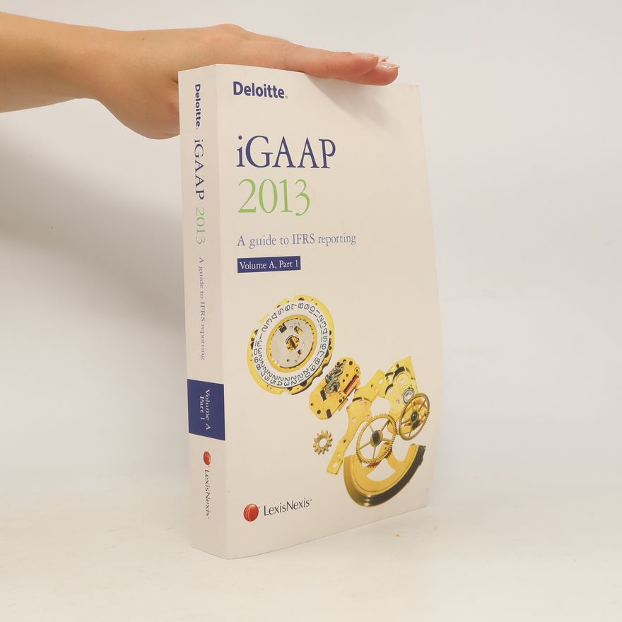 Autorenkollektiv iGAAP 2013. A Guide to IFRS Reporting. Volume A, Part 1